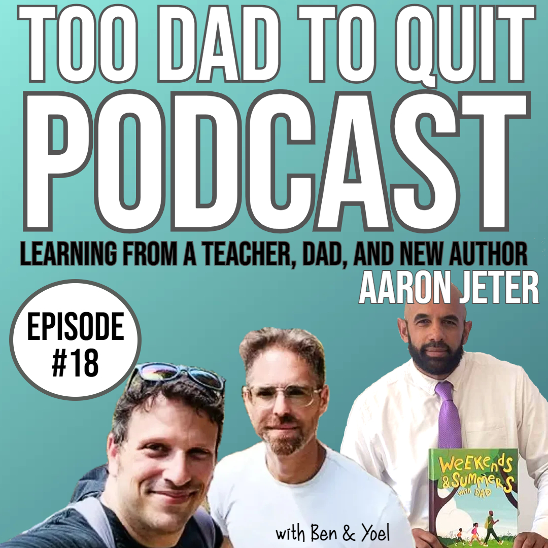 Too Dad to Quit Podcast - Ep18