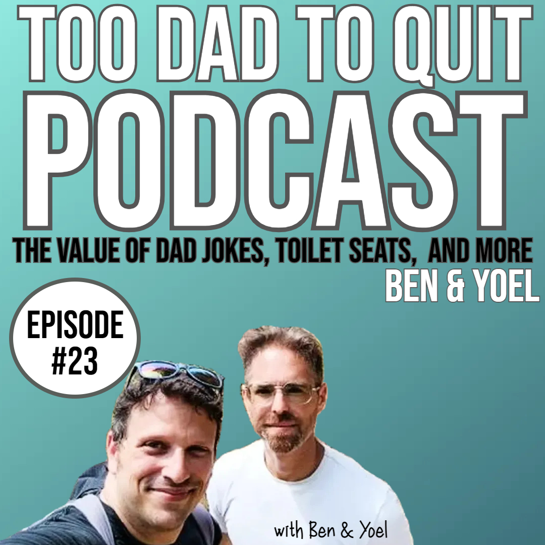 Too Dad to Quit Podcast - Ep23